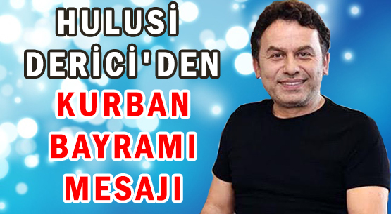 HULUSİ DERİCİ'DEN </br>KURBAN BAYRAMI MESAJI