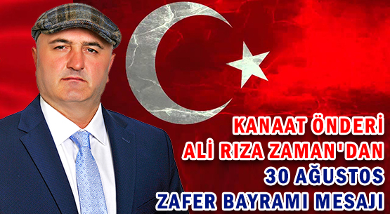 KANAAT ÖNDERİ ALİ RIZA ZAMAN'DAN </br>30 AĞUSTOS ZAFER BAYRAMI MESAJI