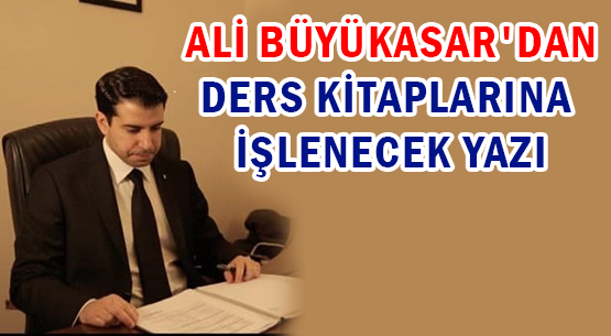 ALİ BÜYÜKASAR'DAN </br>DERS KİTAPLARINA İŞLENECEK YAZI