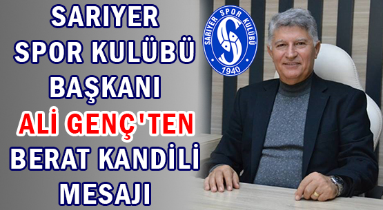 SARIYER SPOR KULÜBÜ BAŞKANI </br>ALİ GENÇ'TEN </br>BERAT KANDİLİ  MESAJI