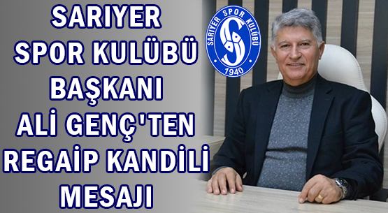 SARIYER SPOR KULÜBÜ BAŞKANI </br>ALİ GENÇ'TEN </br>REGAİP KANDİLİ MESAJI