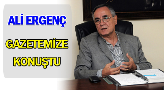 Ali Ergenç gazetemize konuştu