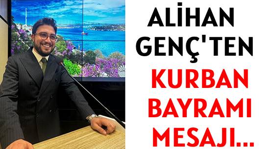 ALİHAN GENÇ'TEN </br>KURBAN BAYRAMI MESAJI