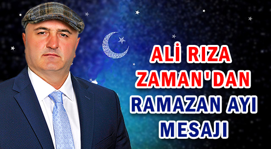 ALİ RIZA ZAMAN'DAN </br>RAMAZAN AYI MESAJI