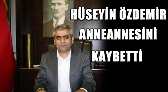 Hüseyin Özdemir anneannesini kaybetti.