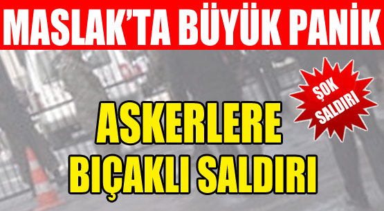 ASKERLERE BIÇAKLI SALDIRI