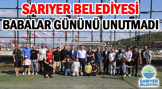 SARIYER BELEDİYESİ </br>BABALAR GÜNÜNÜ UNUTMADI