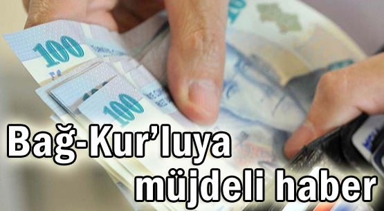 Bağ-Kur’luya müjdeli haber