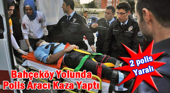 Bahçeköy Yolunda Polis Aracı Kaza Yaptı 2 Polis Yaralandı