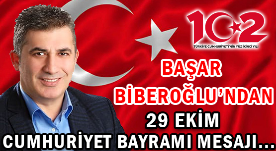 BAŞAR BİBEROĞLU'NDAN </br>29 EKİM CUMHURİYET BAYRAMI MESAJI