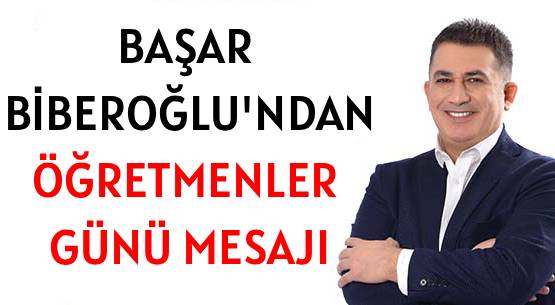 BAŞAR BİBEROĞLU’NDAN </br>ÖĞRETMENLER GÜNÜ MESAJI