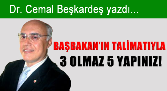 Başbakan'ın Talimatıyla, 3 Olmaz 5 Yapınız!