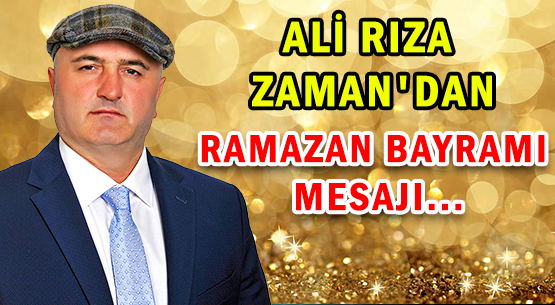 ALİ RIZA ZAMAN'DAN </br>RAMAZAN BAYRAMI MESAJI