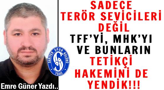 SADECE TERÖR SEVİCİLERİ DEĞİL  </br>TFF’Yİ, MHK’YI VE BUNLARIN </br>TETİKÇİ HAKEMİNİ DE YENDİK!!!