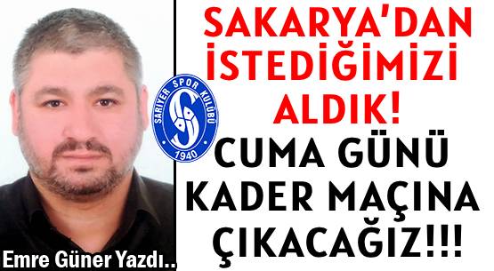 SAKARYA’DAN  </br>İSTEDİĞİMİZİ ALDIK! </br>CUMA GÜNÜ KADER MAÇINA ÇIKACAĞIZ!!!