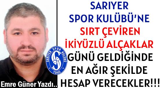 SARIYER SPOR KULÜBÜ’NE </br>SIRT ÇEVİREN </br>İKİYÜZLÜ ALÇAKLAR </br>GÜNÜ GELDİĞİNDE</br> EN AĞIR ŞEKİLDE </br>HESAP VERECEKLER!!!