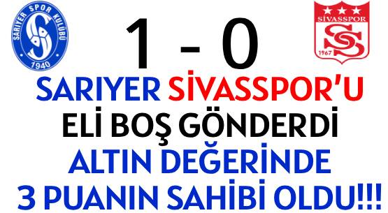 SARIYER SİVASSPOR’U  </br>ELİ BOŞ GÖNDERDİ </br>ALTIN DEĞERİNDE </br>3 PUANIN SAHİBİ OLDU!!!