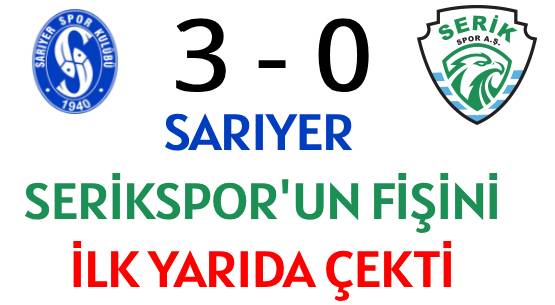 SARIYER, SERİKSPOR'UN FİŞİNİ </br>İLK YARIDA ÇEKTİ