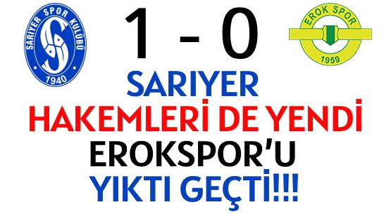 SARIYER HAKEMLERİ DE YENDİ </br>EROKSPOR’U YIKTI GEÇTİ!!!