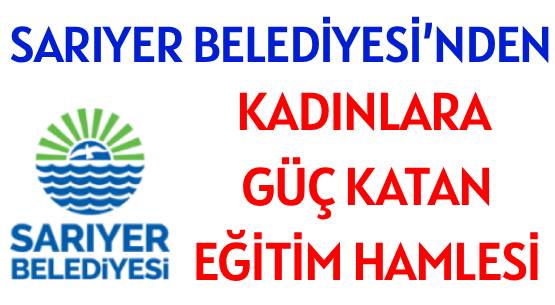 SARIYER BELEDİYESİ’NDEN </br>KADINLARA GÜÇ KATAN </br>EĞİTİM HAMLESİ
