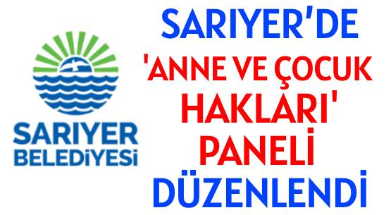 SARIYER’DE </br>'ANNE VE ÇOCUK HAKLARI' </br>PANELİ DÜZENLENDİ