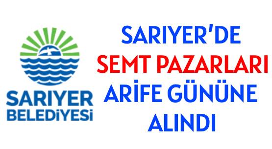 SARIYER’DE SEMT PAZARLARI </br>ARİFE GÜNÜNE ALINDI