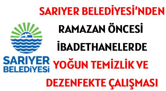SARIYER BELEDİYESİ’NDEN </br>RAMAZAN ÖNCESİ İBADETHANELERDE </br>YOĞUN TEMİZLİK VE DEZENFEKTE ÇALIŞMASI