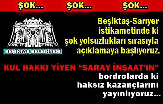 Beşiktaş-Sarıyer istikametinde ki şok yolsuzlukları sırasıyla açıklamaya başlıyoruz.