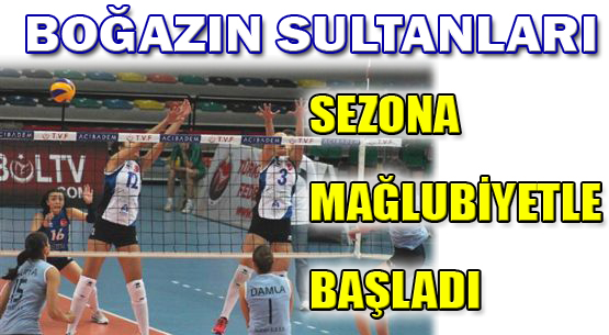 Boğazın Sultanları sezona maglubiyetle başladı