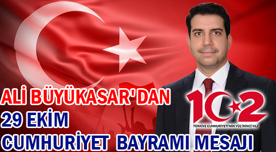 ALİ BÜYÜKASAR'DAN </br>29 EKİM CUMHURİYET BAYRAMI MESAJI