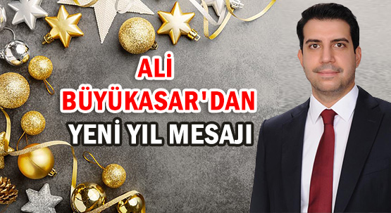 ALİ BÜYÜKASAR'DAN </br>YENİ YIL MESAJI