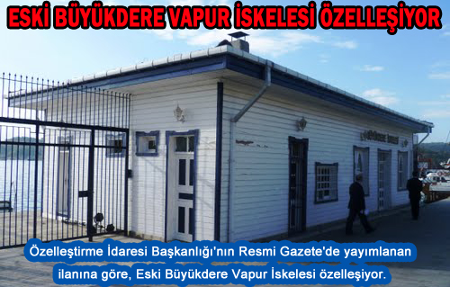 ESKİ BÜYÜKDERE VAPUR İSKELESİ ÖZELLEŞİYOR