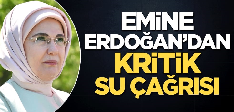 Emine Erdoğan: Su vatandır inancıyla geleceğimize sahip çıkalım
