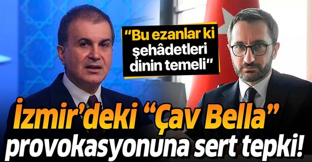 Fahrettin Altun ve Ömer Çelik'ten İzmir'deki 'Çav Bella' provokasyonuna tepki: Bu ezanlar ki şehâdetleri dinin temeli