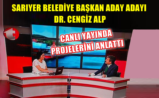 Sarıyer Belediye Başkan Aday Adayı Cengiz Alp canlı yayında projelerini anlattı