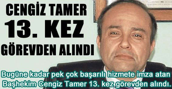 İSTİNYE DEVLET HASTANESİ BAŞHEKİMİ CENGİZ TAMER 13. KEZ GÖREVDEN ALINDI