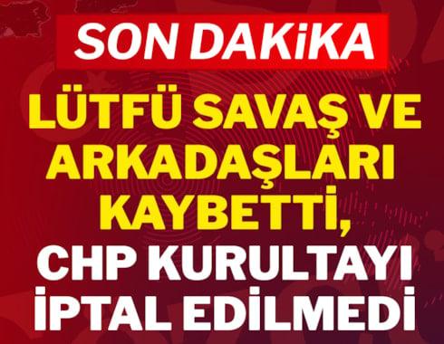 SON DAKİKA... </br>CHP’NİN KURULTAY İPTAL DAVASI </br>REDDEDİLDİ