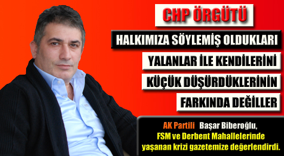 CHP ÖRGÜTÜ HALKIMIZA SÖYLEMİŞ OLDUKLARI YALANLAR İLE KENDİLERİNİ KÜÇÜK DÜŞÜRDÜKLERİNİN FARKINDA DEĞİLLER