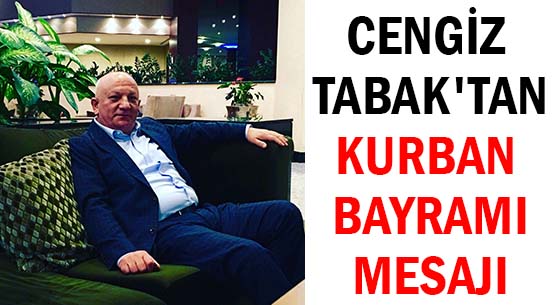CENGİZ TABAK'TAN </br>KURBAN BAYRAMI MESAJI
