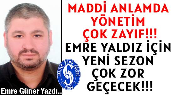 MADDİ ANLAMDA  YÖNETİM ÇOK ZAYIF!!!  </br>EMRE YALDIZ İÇİN  </br>YENİ SEZON  ÇOK ZOR GEÇECEK!!!