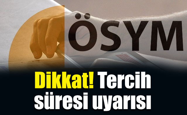 ÖSYM'den tercih süresi uyarısı