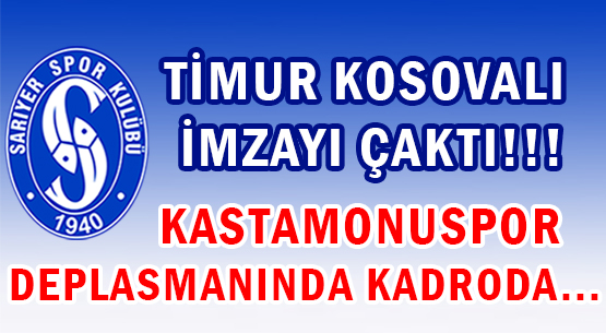 TİMUR KOSOVALI İMZAYI ÇAKTI!!! </br>KASTAMONUSPOR DEPLASMANINDA KADRODA...