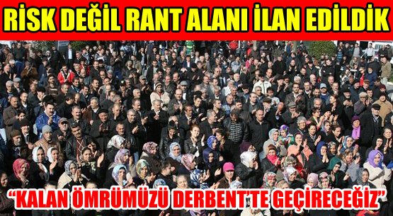 RİSK DEĞİL RANT ALANI İLAN EDİLDİK