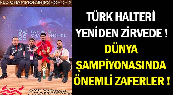 TÜRK HALTERİ YENİDEN ZİRVEDE ! </br>DÜNYA ŞAMPİYONASINDA ÖNEMLİ ZAFERLER !