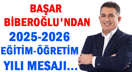 BAŞAR BİBEROĞLU'NDAN </br>2025-2026 EĞİTİM-ÖĞRETİM YILI  MESAJI...