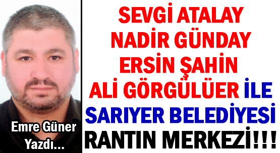 SEVGİ ATALAY, NADİR GÜNDAY </br>ERSİN ŞAHİN,  ALİ GÖRGÜLÜER İLE </br>SARIYER BELEDİYESİ </br>RANTIN MERKEZİ!!!