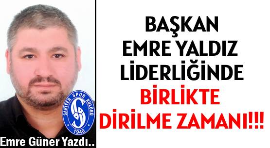 BAŞKAN EMRE YALDIZ  </br>LİDERLİĞİNDE </br>BİRLİKTE  DİRİLME ZAMANI!!!