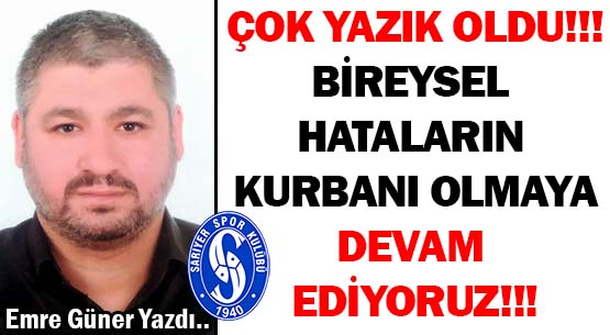ÇOK YAZIK OLDU!!! </br>BİREYSEL HATALARIN </br>KURBANI OLMAYA </br>DEVAM EDİYORUZ!!!