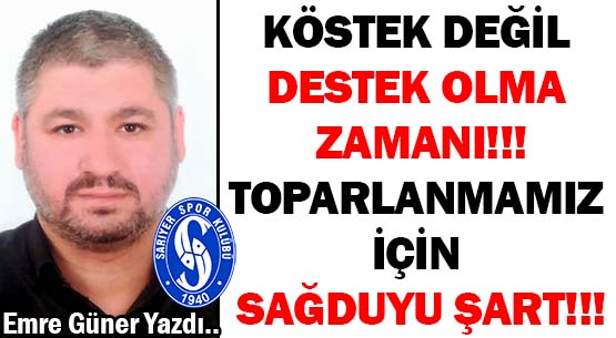KÖSTEK DEĞİL  DESTEK OLMA ZAMANI!!! </br>TOPARLANMAMIZ İÇİN </br>SAĞDUYU ŞART!!!