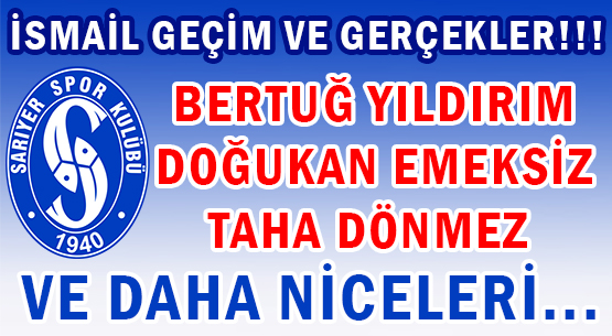 İSMAİL GEÇİM </br>VE GERÇEKLER!!! </br>BERTUĞ YILDIRIM </br>DOĞUKAN EMEKSİZ </br>TAHA DÖNMEZ  </br>VE DAHA NİCELERİ...